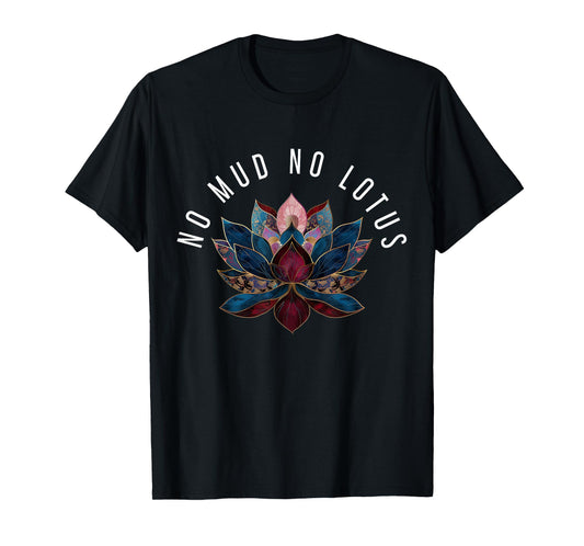 No Mud No Lotus Flower Zen Buddhism Buddhist Buddha Yoga T-Shirt