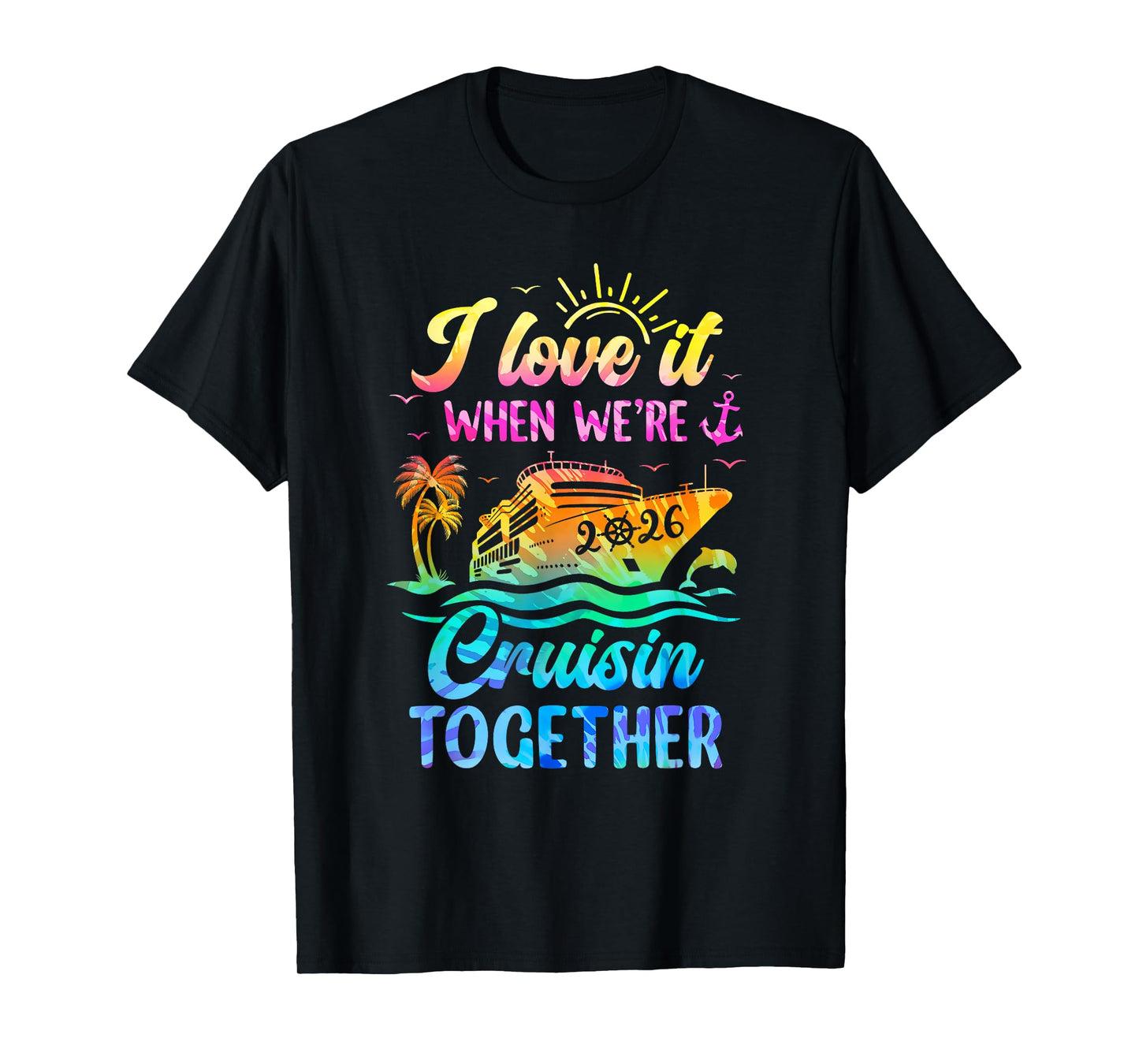 Family Cruise 2026 I Love It When We're Cruisin' Together T-Shirt