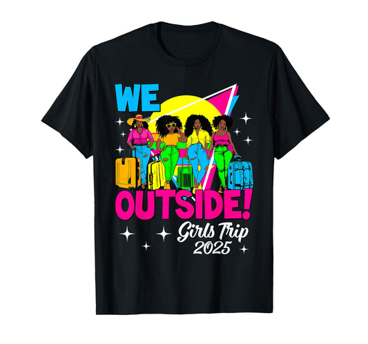 We Outside Girls Trip 2025 Afro Girls Black Women Together T-Shirt