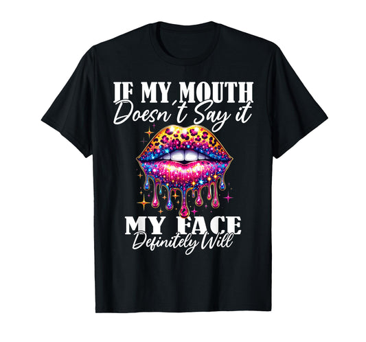 If My Mouth Doesn't Say It My Face Will Sarcastic Sayings T-Shirt