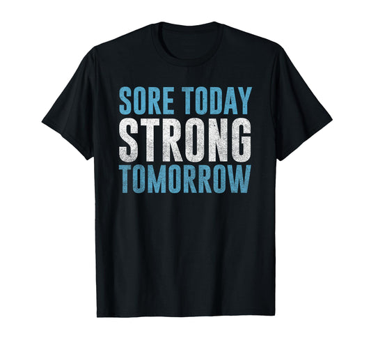 Sore Today Strong Tomorrow T-Shirt | Men & Women Fitness T-Shirt