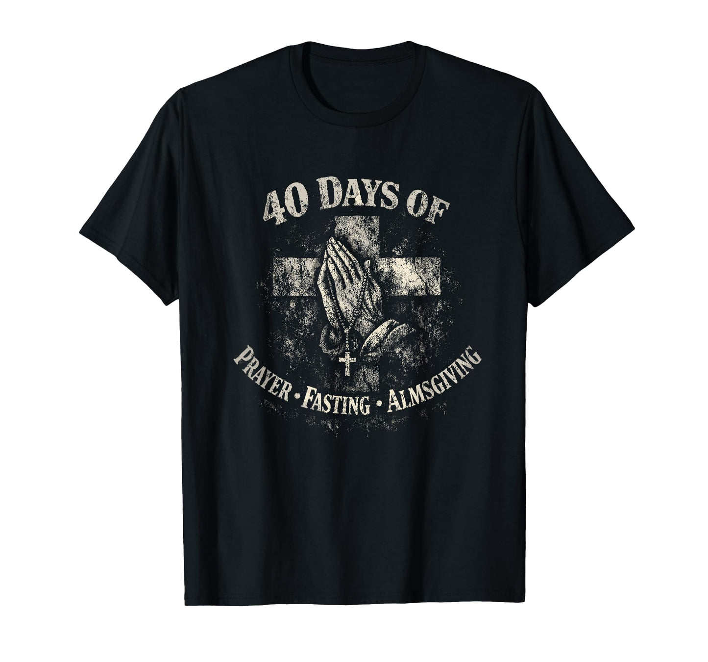 Lent 40 Days Prayer Fasting Almsgiving T-Shirt