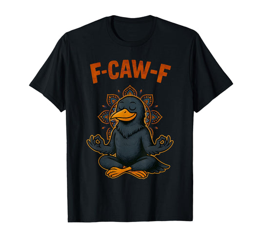 F Caw F Crow Shirt Funny Zen Raven Meditation Fawk Off Bird T-Shirt