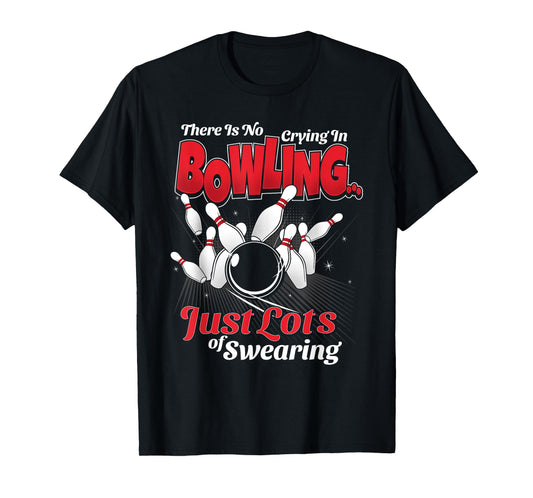Theres No Crying In Bowling Just Lots Swearing Funny Bowling T-Shirt