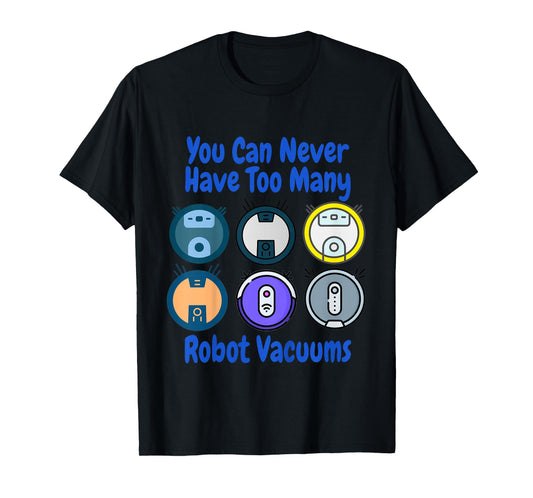 Kids You Can Never Have Too Many Robot Vacuums Cleaning Toddler T-Shirt