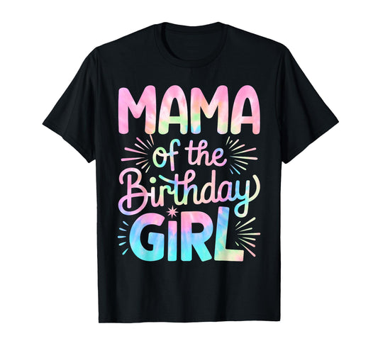 Mama of The Birthday Girl Tie Dye Colorful Mom Bday Girl T-Shirt