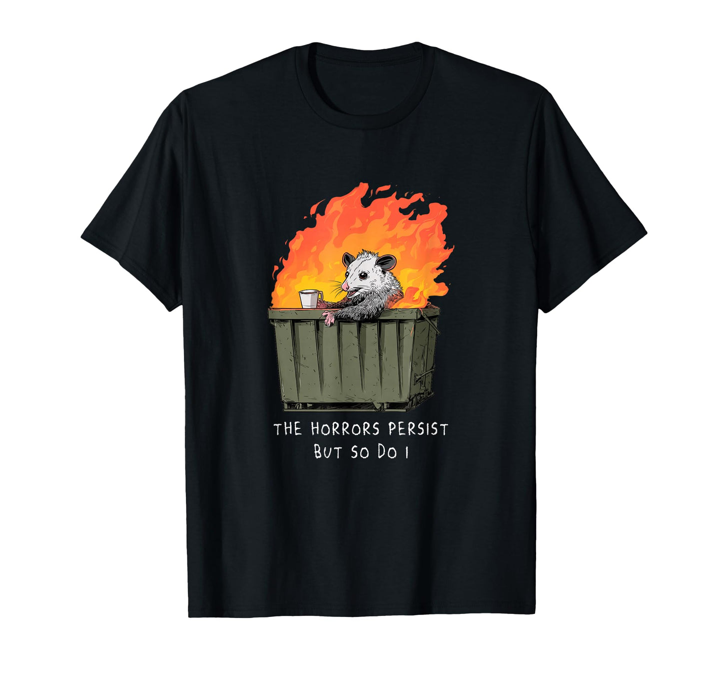 Horrors Persist So Do I Funny Possum Meme Trash Dumpster T-Shirt