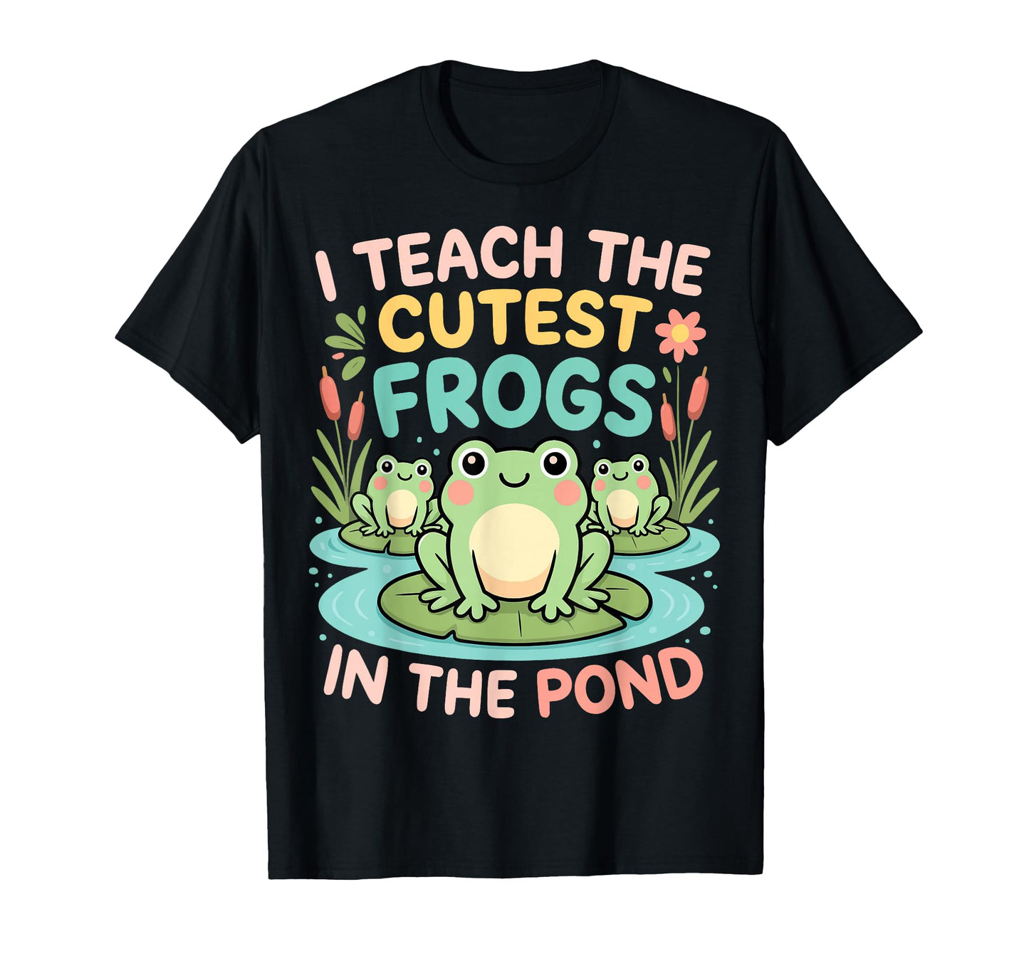 I Teach The Cutest Frogs in The Pond Teacher Student T-Shirt