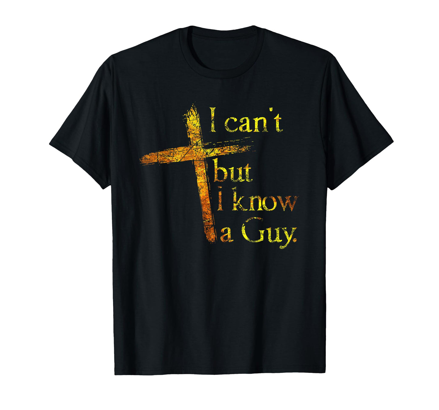 I Can't But I Know A Guy Jesus Cross Funny Christian T-Shirt