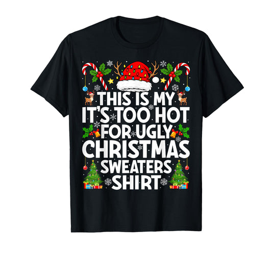 This is My It's Too Hot Ugly Xmas Sweaters Funny Christmas T-Shirt