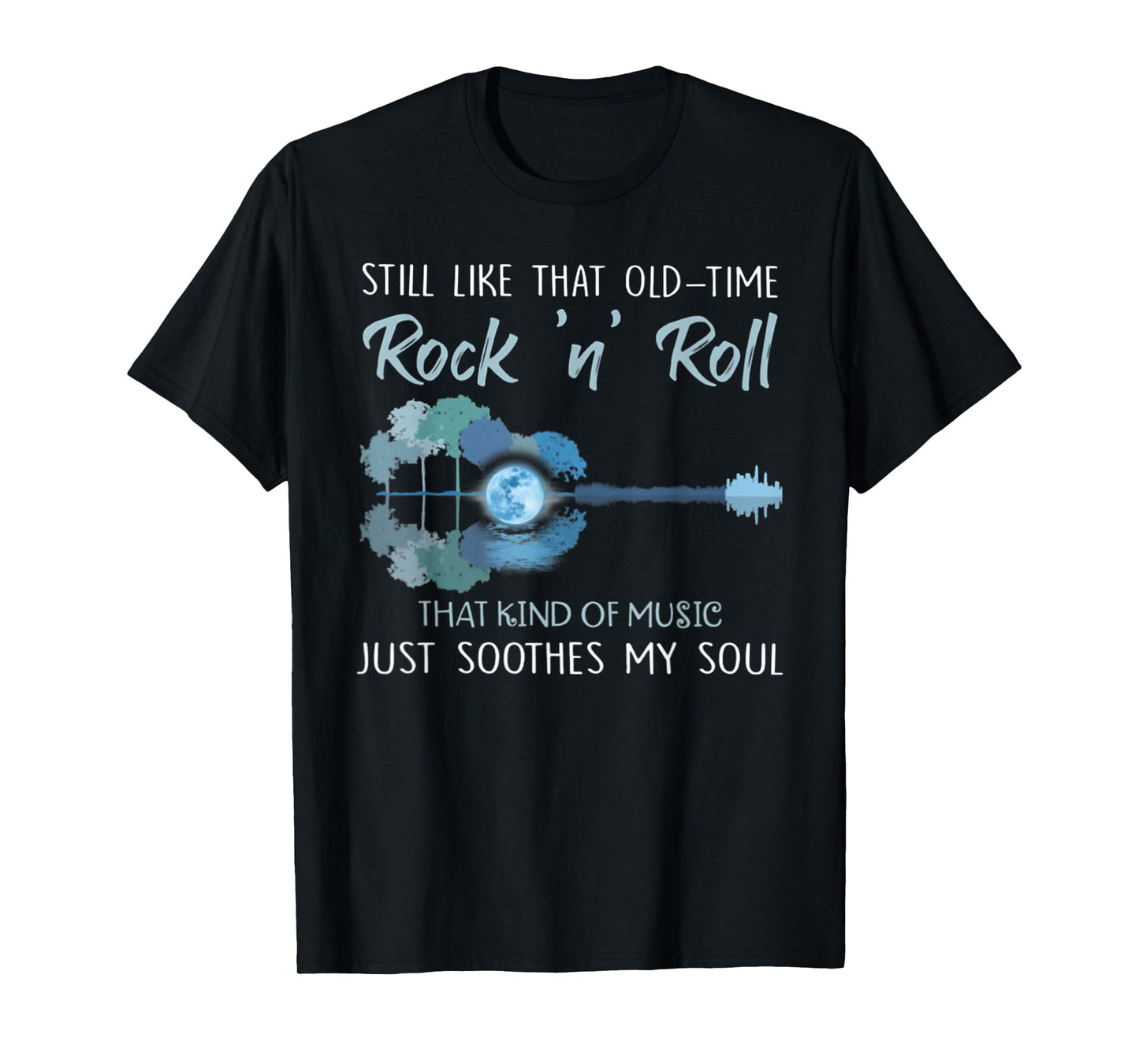 Still Like That Old-Time Rock 'n' Roll That Kind Of Music T-Shirt