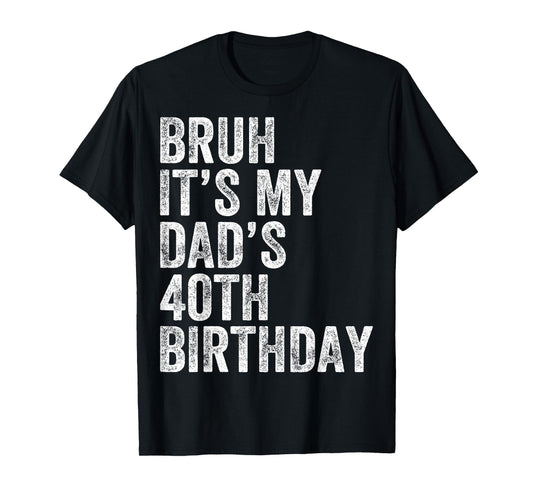 Bruh It's My Dad's 40th Birthday 40 Years Old Dad Funny T-Shirt