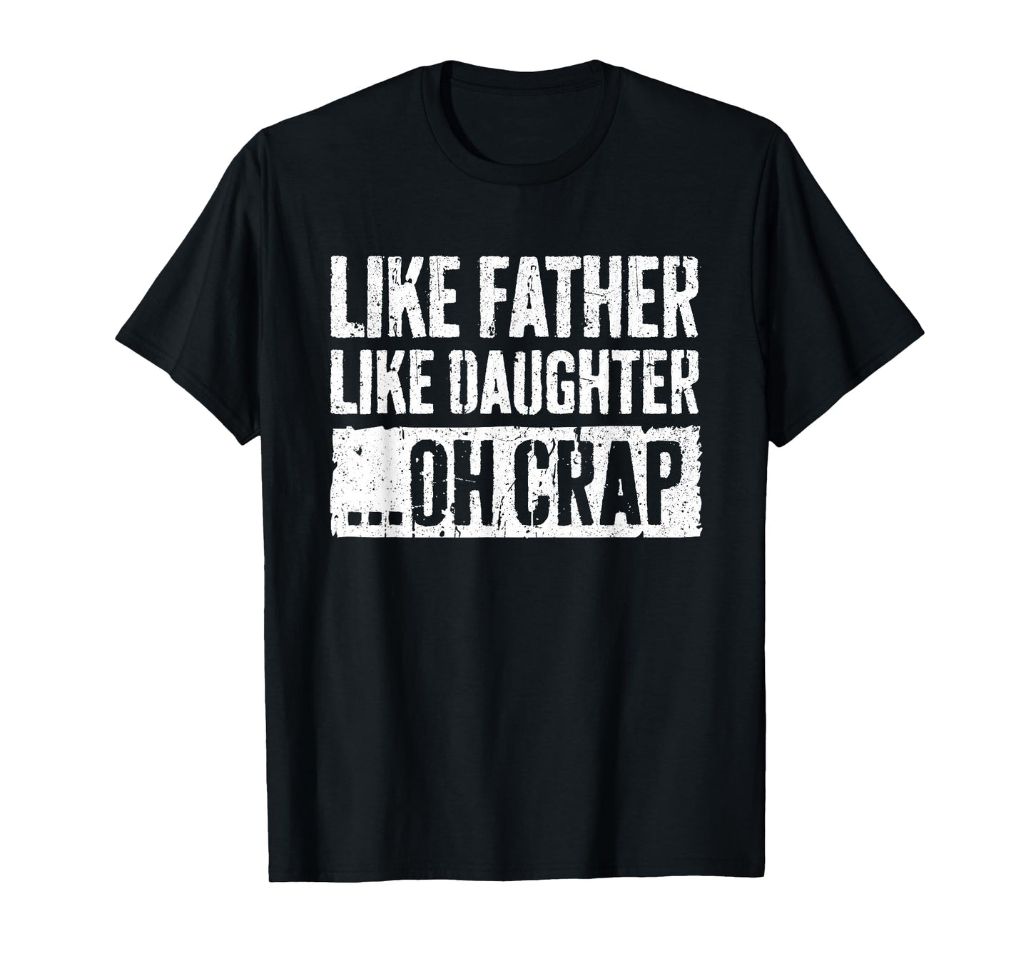 Like Father Like Daughter Oh Crap Shirt Men Dad Fathers Day T-Shirt