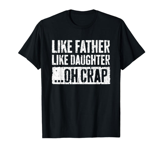 Like Father Like Daughter Oh Crap Shirt Men Dad Fathers Day T-Shirt