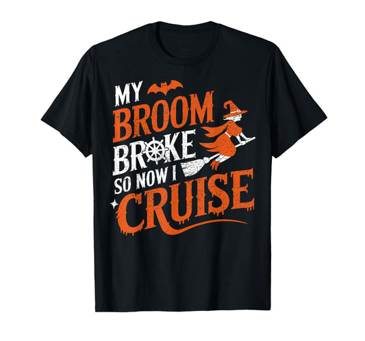 My Broom Broke So Now I Cruise Halloween Scary Cruise Ship T-Shirt
