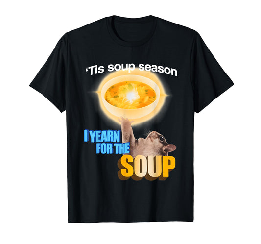 Tis Soup Season I Yearn for The Soup T-Shirt