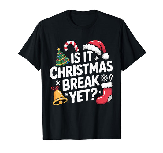 is It Christmas Break Yet Funny Teacher Christmas T-Shirt