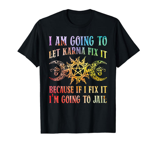 I Am Going To Let Karma Fix It Because If I Fix It Yoga T-Shirt