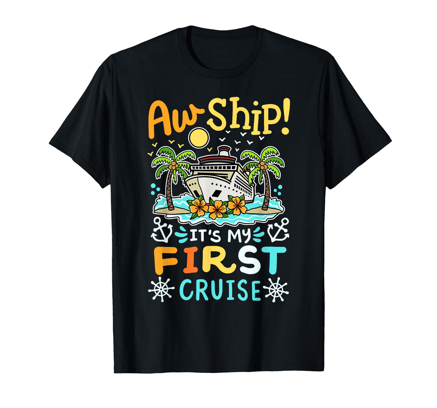 Aw Ship It's My First Cruise Vacation Funny Men Women Kids T-Shirt