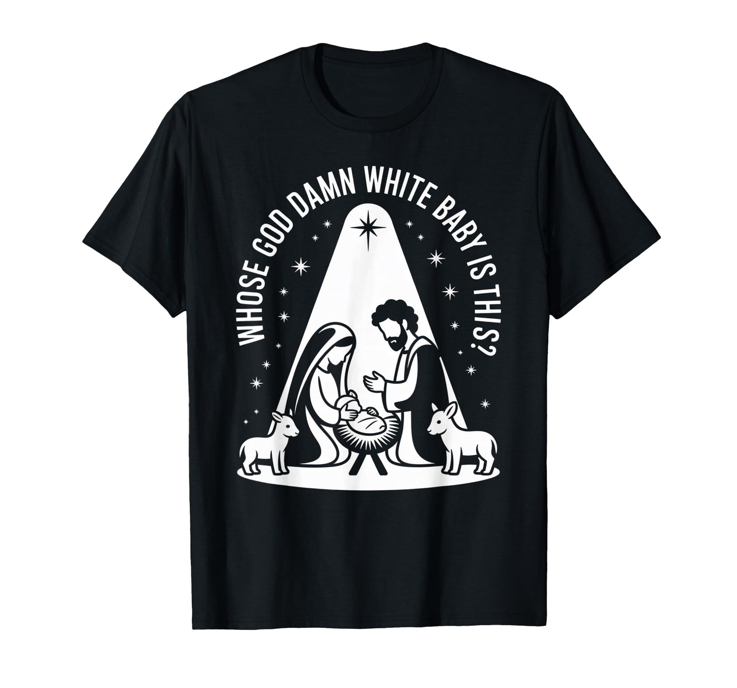 Whose god Damn White Baby is This? Nativity Parody Humor T-Shirt