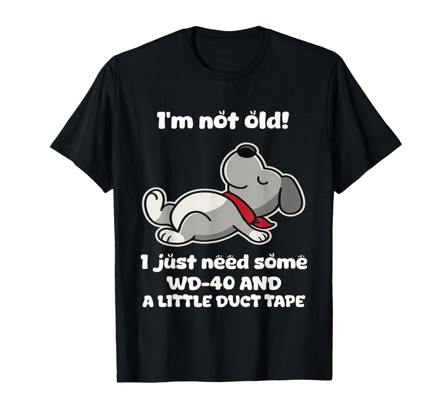 I'm Not Old! I Just Need Some Wd-40 and A Little Duct Tape T-Shirt