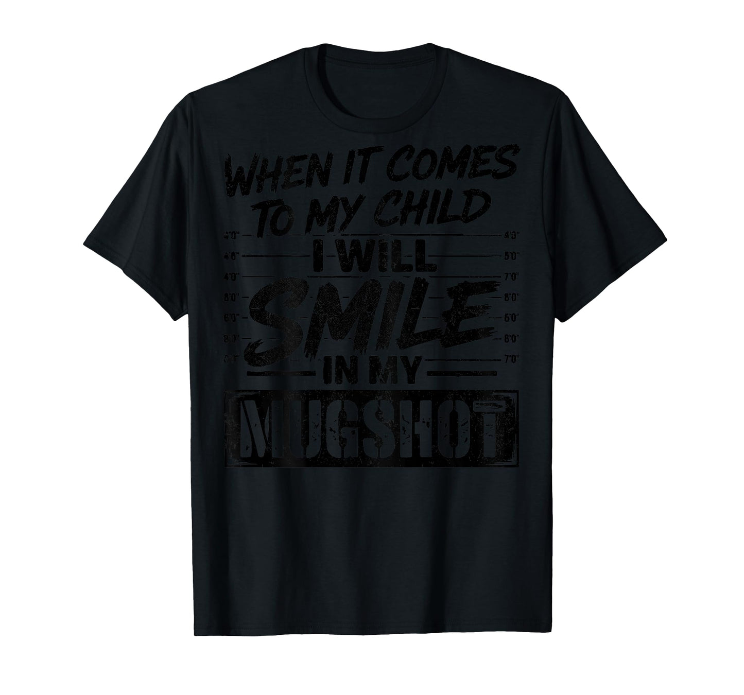 When It Comes to My Child I Will Smile in My Mugshot On Back T-Shirt