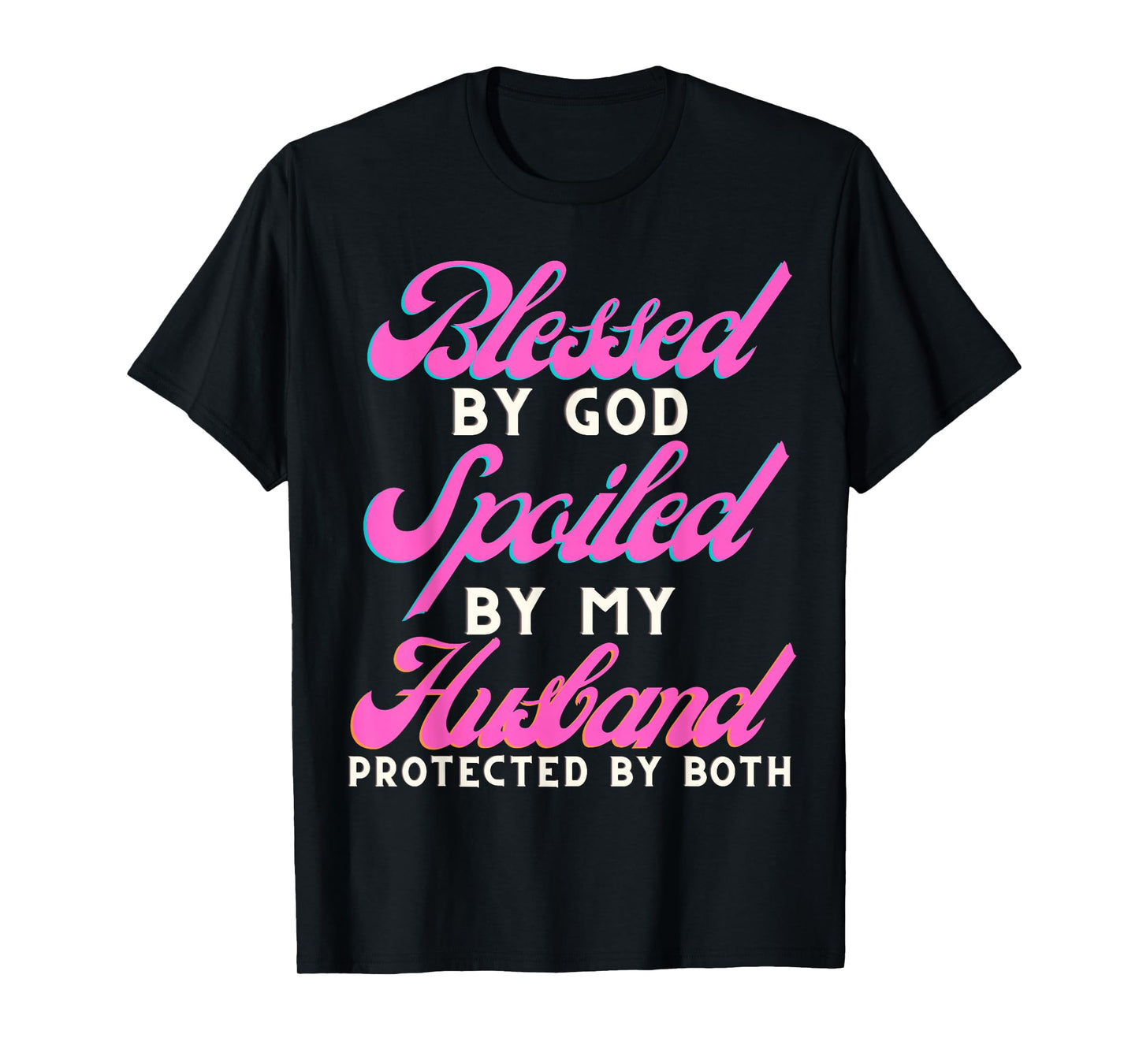 Blessed by God Spoiled by My Husband Protected by Both T-Shirt