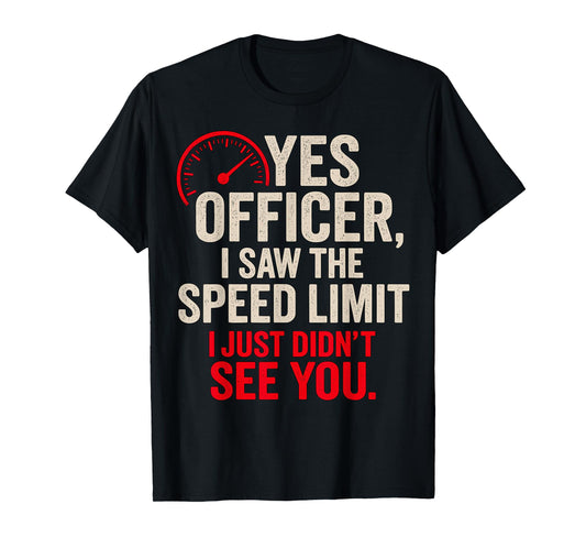 Yes Officer I Saw The Speed Limit Funny Driver Joke T-Shirt