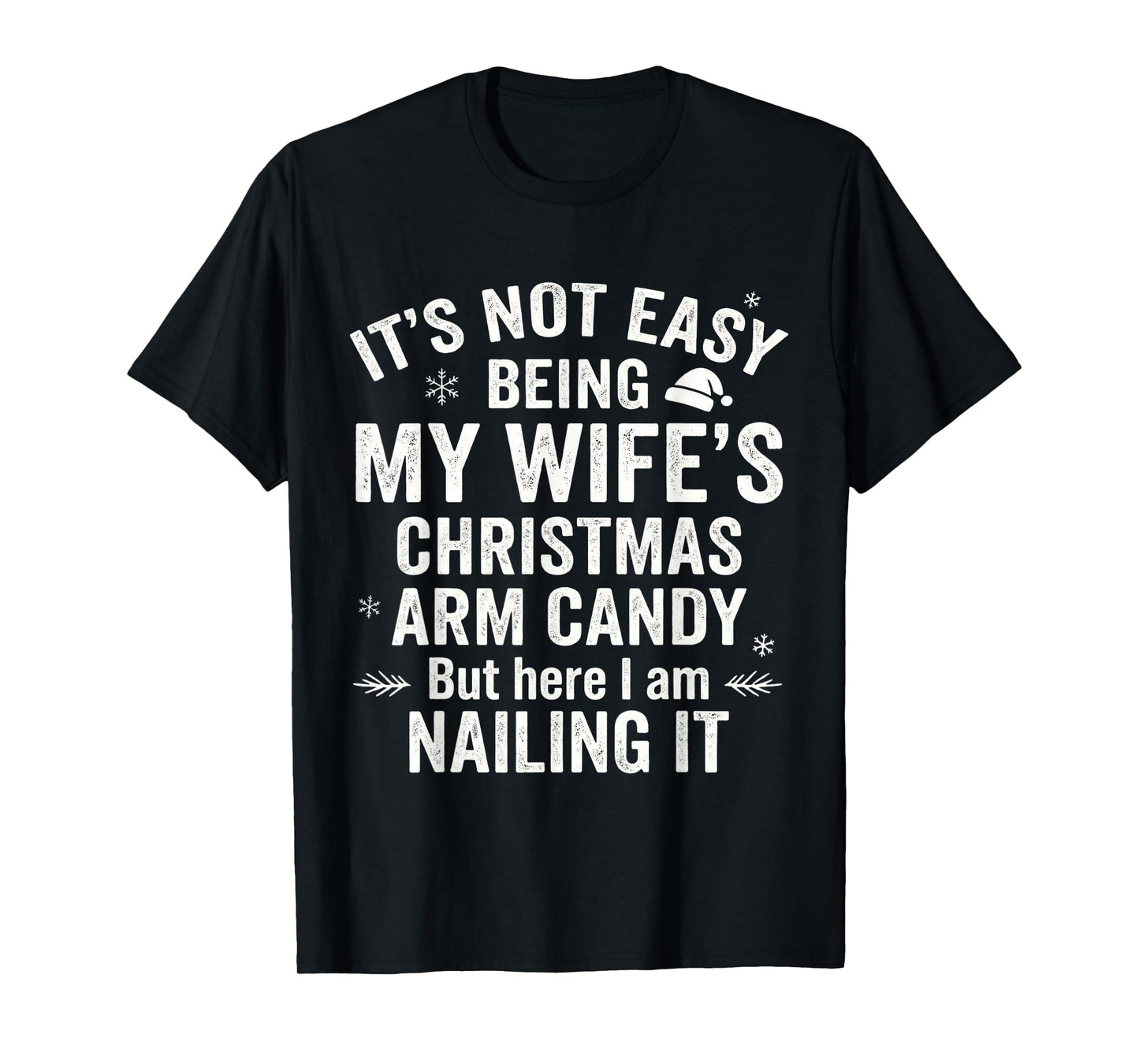 Funny Christmas Its Not Easy Being My Wife's Arm Candy T-Shirt