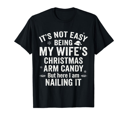 Funny Christmas Its Not Easy Being My Wife's Arm Candy T-Shirt
