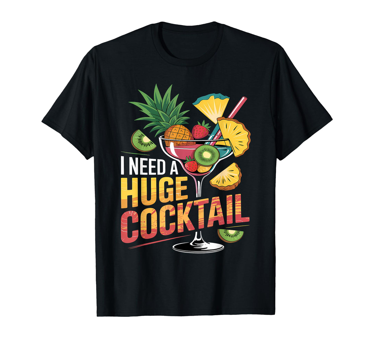 I Need A Huge CockTail Drink Party Funny Adult Humor T-Shirt
