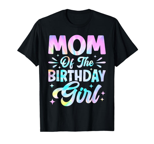 Mom Of The Birthday Girl Shirt Tie Dye Party Family Mommy T-Shirt