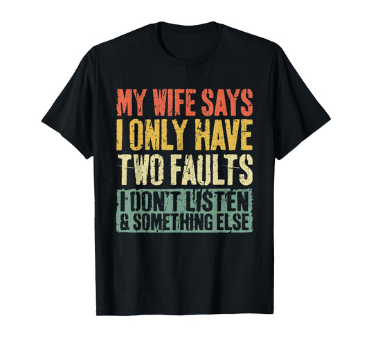 My Wife Says I Only Have Two Faults Shirt Funny Husband T-Shirt
