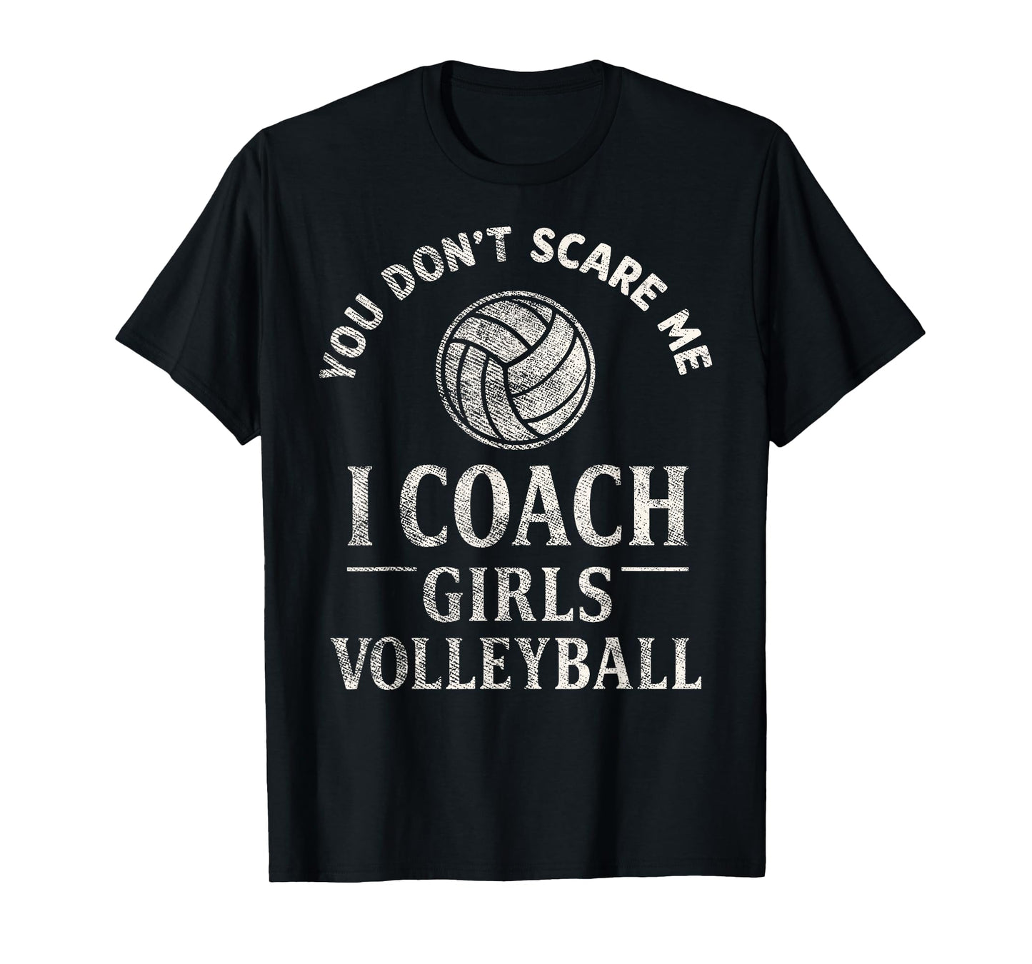 You Don't Scare Me I Coach Girls Volleyball Player Fan Tee T-Shirt