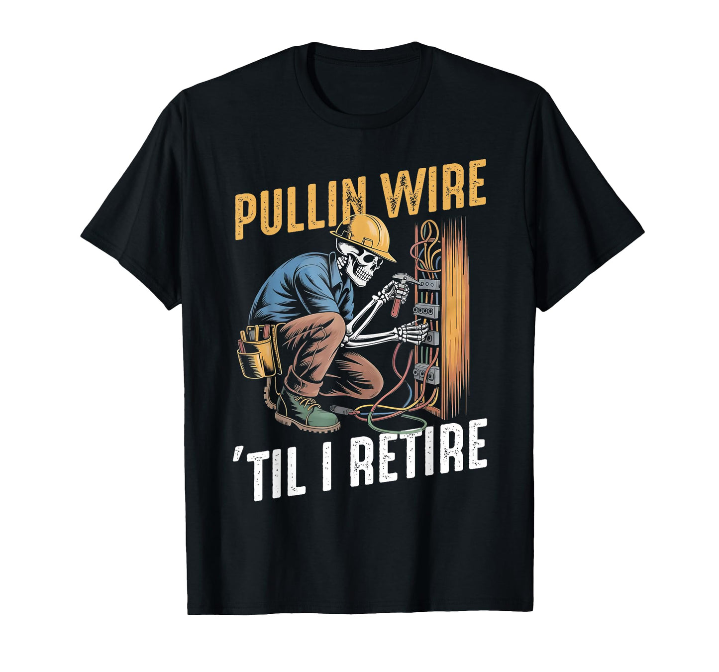 Pullin Wire Til I Retire Funny Electrician Skeleton T-Shirt