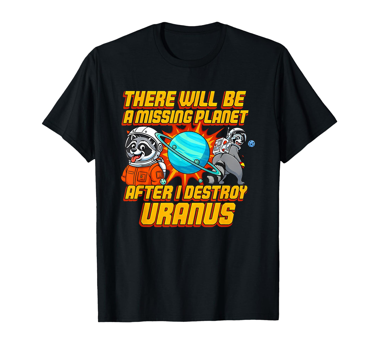 Raccoon There Will Be A Missing Planet After I Destroy T-Shirt