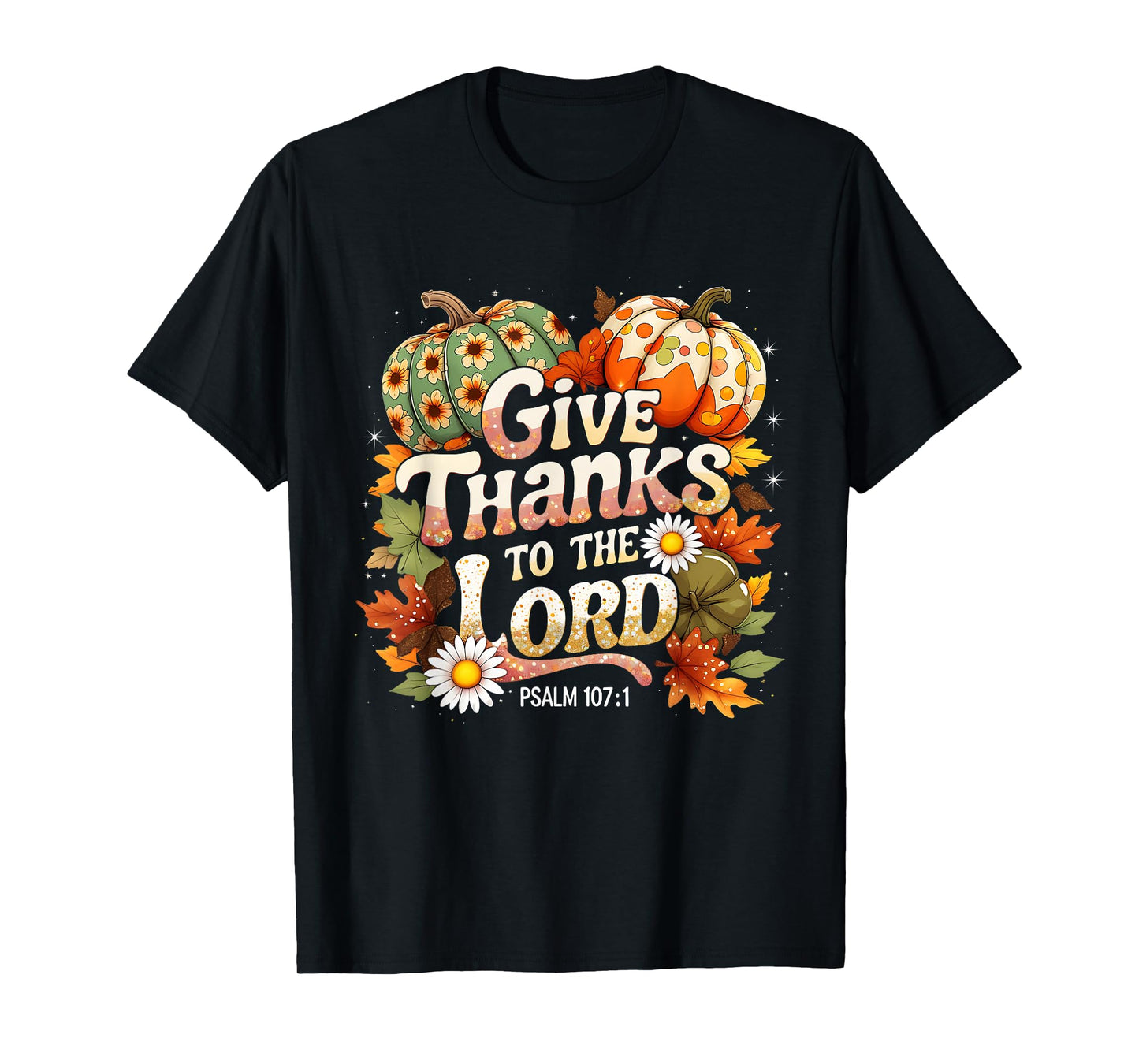 Give Thanks to The Lord Psalm 107:1 Autumn Gift T-Shirt