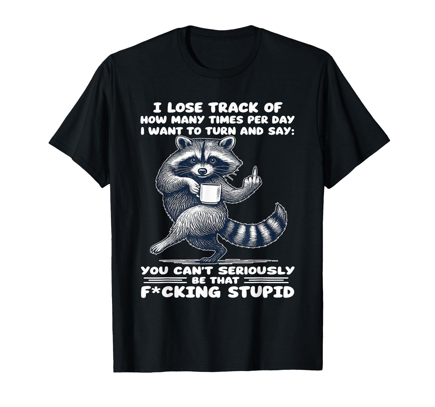 I Lose Track of How Many Times Per Day I Want to Turn T-Shirt