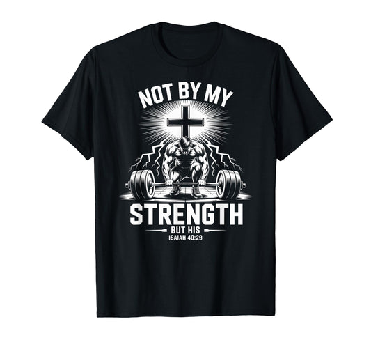 Men's Christian Workout Not by My Strength But His Jesus Gym T-Shirt