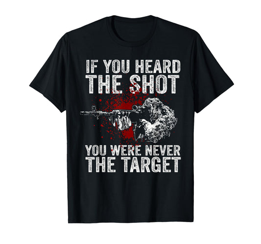 If You Heard The Shot You Were Never The Target T-Shirt