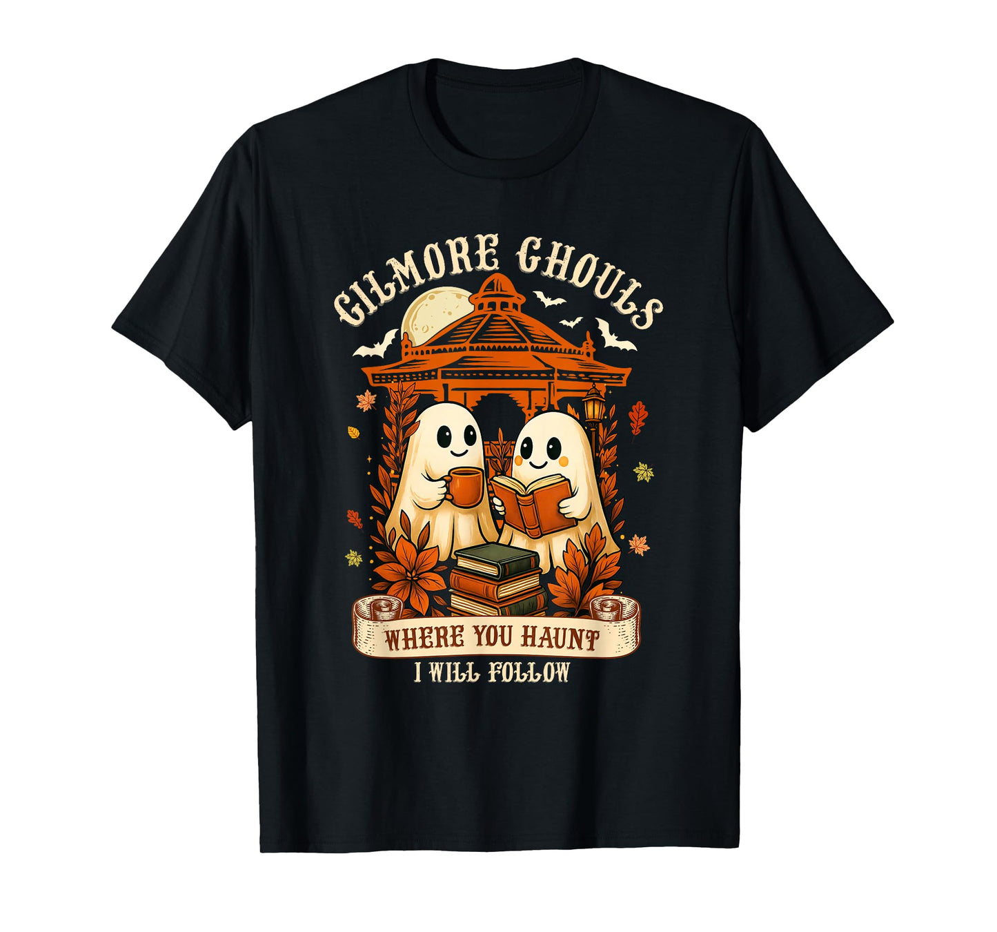Gilmore Ghouls Where You Haunt, I Will Follow Halloween Boo T-Shirt
