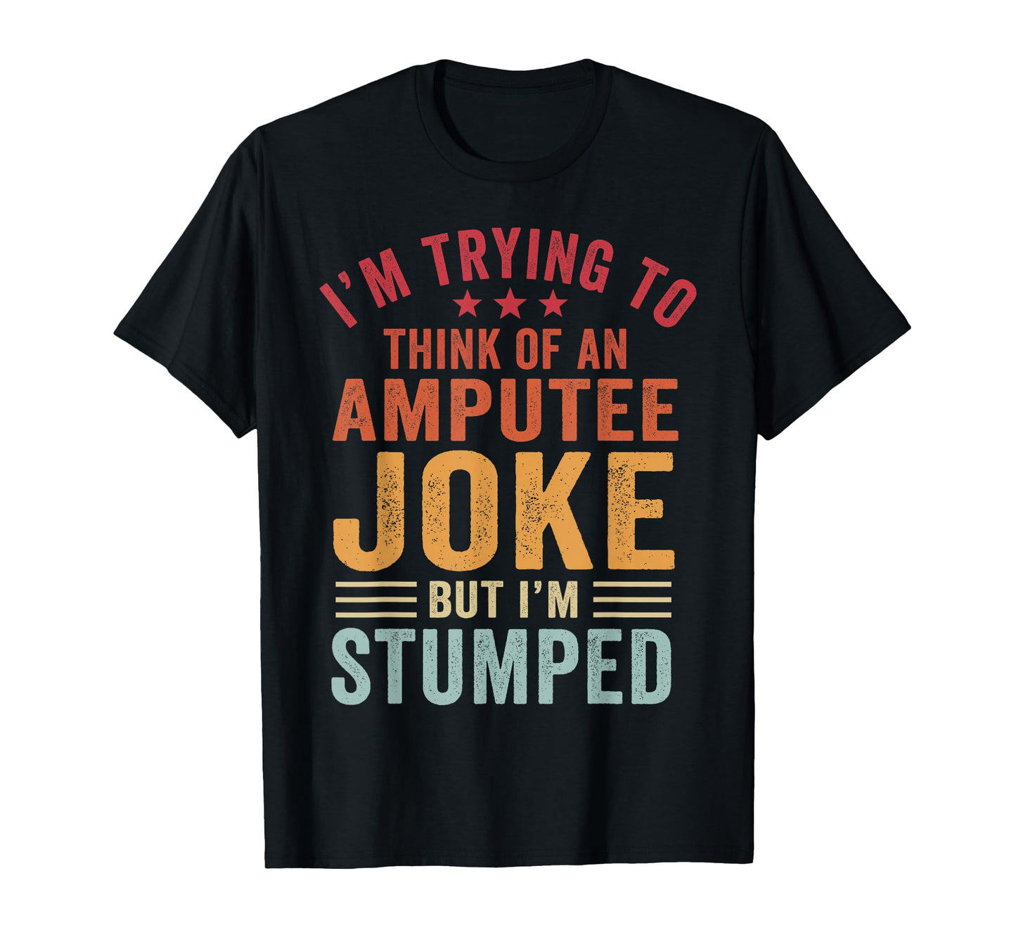 I'm Stumped Amputee Prosthetic Leg Arm Amputation T-Shirt