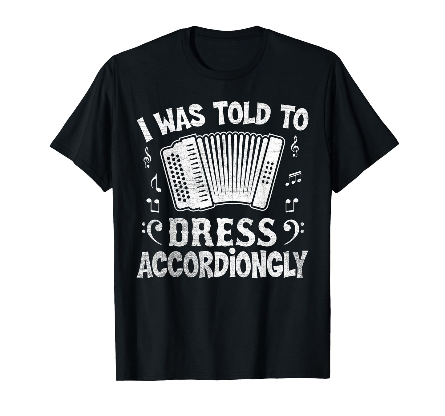 I Was Told to Dress Accordiongly - Accordion Player Pun T-Shirt