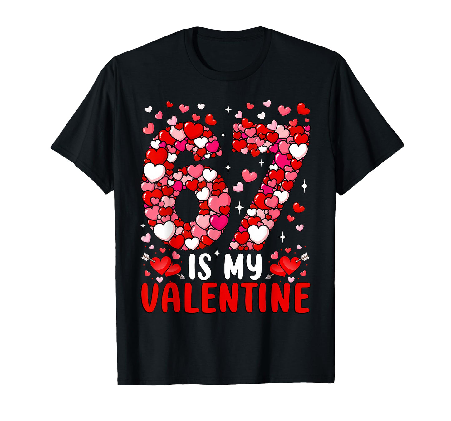 67 is My Valentine Six Seven Heart Funny Valentine's Day 67 T-Shirt