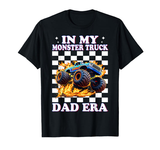 Monster Truck Dad In My Monster Truck Dad Era Father's Day T-Shirt