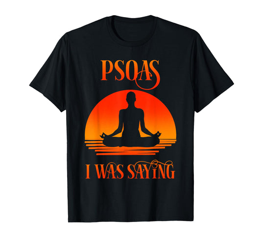 Psoas I Was Saying Physical Therapist Medical Yoga Back Gift T-Shirt