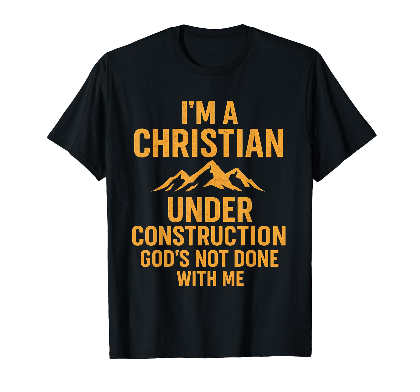 I Am A Christian Under Construction God's Not Done T-Shirt