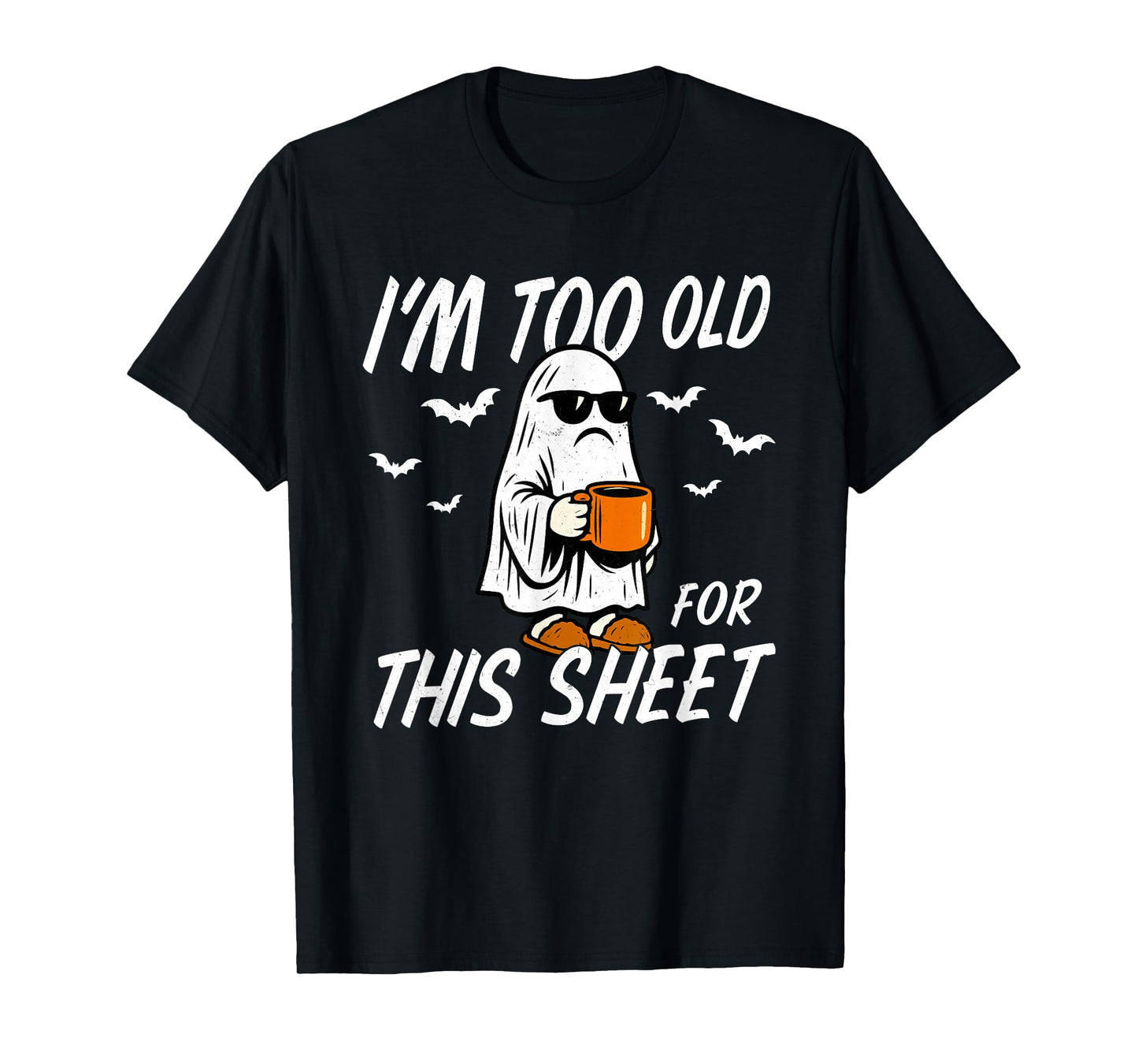 I'm Too Old for This Sheet Halloween Ghost Costume Men Women T-Shirt