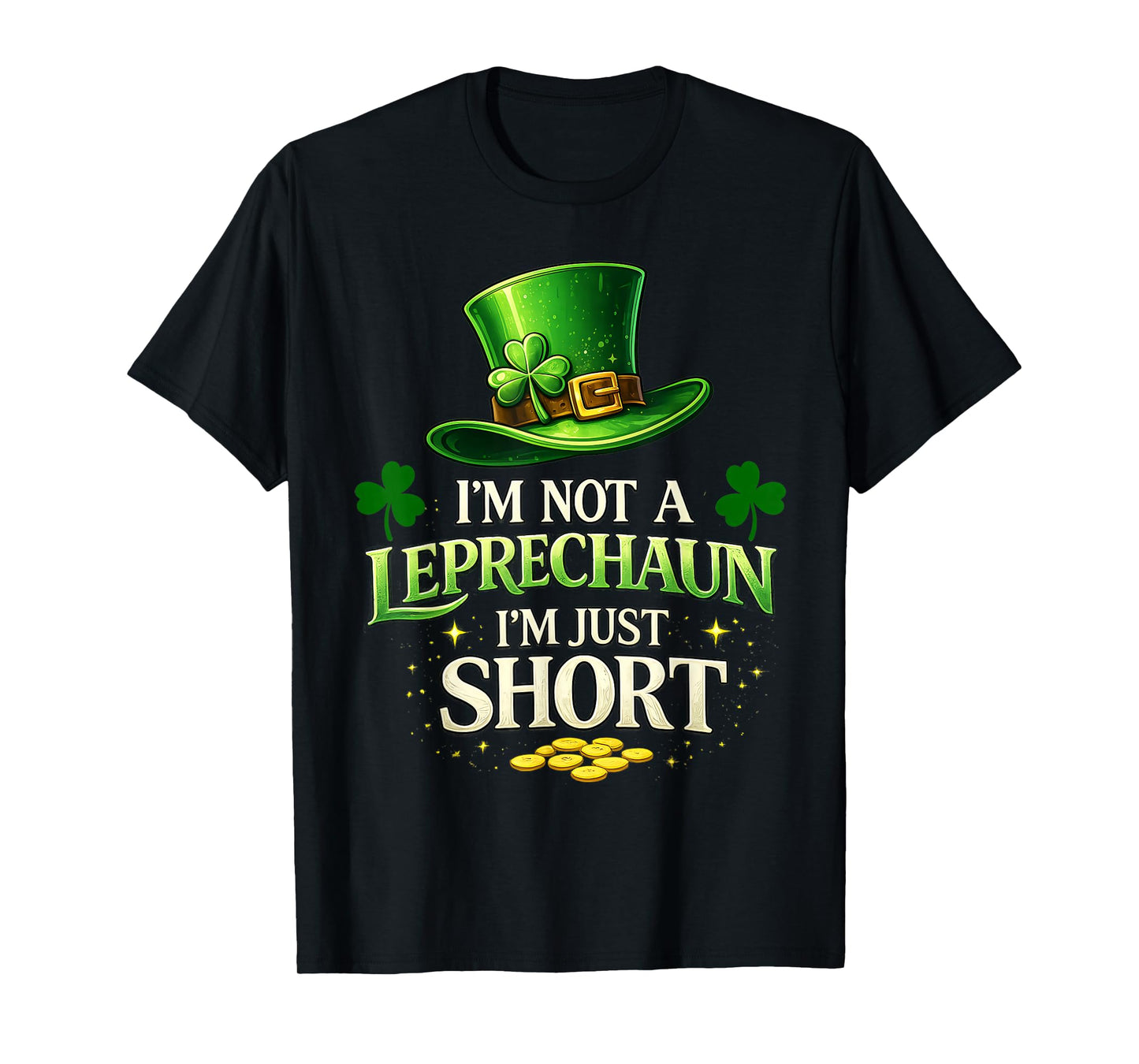 I'm Not A Leprechaun I'm Just Short St Patrick's Day Tee Men T-Shirt