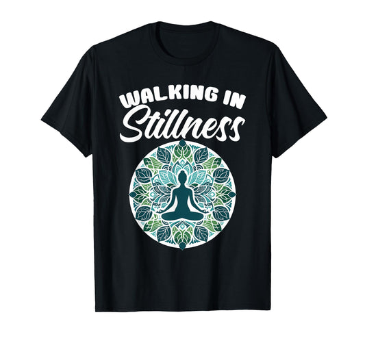 Walking in Stillness Meditation Yoga Lovers Instructor Yogi T-Shirt